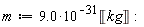 m := 9.0*10^(-31)*Unit('kg')