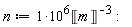 n := 10^6/Unit('m')^3