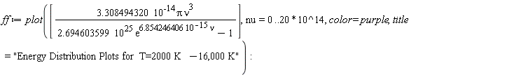 ff := plot([3.308494320*10^(-14)*Pi*nu^3/(2.694603599*10^25*exp(6.854246406*10^(-15)*nu)-1)], nu = 0 .. 20*10^14, color = purple, title = "Energy Distribution Plots for  T=2000 K-16,000 K")