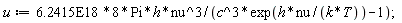 u := (0.62415e19*8)*Pi*h*nu^3/(c^3*exp(h*nu/(k*T))-1)