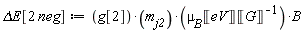 `&Delta;E`[2*neg] := g[2]*m[j2]*mu[B]*Unit('eV')*B/Unit('G')