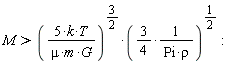 M > (5*k*T/(mu*m*G))^(3/2)*((3/4)/(Pi*rho))^(1/2)