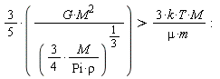 (3/5)*G*M^2/((3/4)*M/(Pi*rho))^(1/3) > 3*k*T*M/(mu*m)