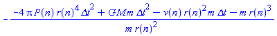 -(-4*Pi*P(n)*r(n)^4*`&Delta;t`^2+G*M*m*`&Delta;t`^2-v(n)*r(n)^2*m*`&Delta;t`-m*r(n)^3)/(m*r(n)^2)