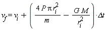 v[f] = v[i]+(4*P*Pi*r[i]^2/m-G*M/r[i]^2)*`&Delta;t`