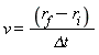 v = (r[f]-r[i])/`&Delta;t`