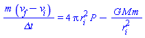 m*(v[f]-v[i])/`&Delta;t` = 4*Pi*r[i]^2*P-G*M*m/r[i]^2