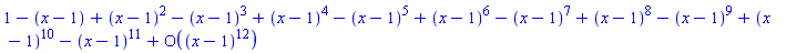 series(1-(x-1)+(x-1)^2-(x-1)^3+(x-1)^4-(x-1)^5+(x-1)^6-(x-1)^7+(x-1)^8-(x-1)^9+(x-1)^10-(x-1)^11+O((x-1)^12),x = 1,12)