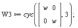 W3 := cyc(Matrix(2, 2, {(1, 1) = w, (1, 2) = 0, (2, 1) = 0, (2, 2) = w}), 3)