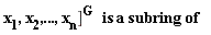 "x[1],x[2],...,x[n](])^(G)   is a subring of   "