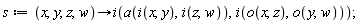 s := proc (x, y, z, w) options operator, arrow; i(a(i(x, y), i(z, w)), i(o(x, z), o(y, w))) end proc;