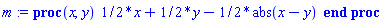 proc (x, y) (1/2)*x+(1/2)*y-(1/2)*abs(x-y) end proc