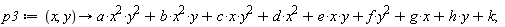 p3 := proc (x, y) options operator, arrow; a*x^2*y^2+b*x^2*y+c*x*y^2+d*x^2+e*x*y+f*y^2+g*x+h*y+k end proc