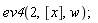 ev4(2, [x], w)