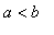 a < b