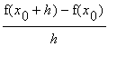(f(x[0]+h)-f(x[0]))/h