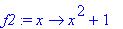 f2 := proc (x) options operator, arrow; x^2+1 end p...