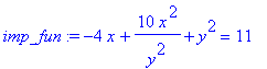 imp_fun := -4*x+10*x^2/(y^2)+y^2 = 11