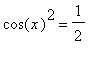 cos(x)^2 = 1/2