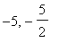 -5, -5/2