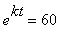 e^kt = 60