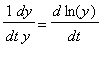 1*dy/dt/y = d*ln(y)/dt