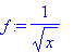 f := 1/(x^(1/2))
