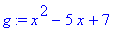 g := x^2-5*x+7