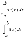 Int(x*f(x),x = a .. b)/Int(f(x),x = a .. b)