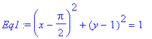 Eq1 := (x-1/2*Pi)^2+(y-1)^2 = 1