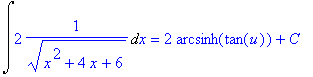 Int(2*1/(sqrt(x^2+4*x+6)),x) = 2*arcsinh(tan(u))+C