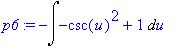 p6 := -Int(-csc(u)^2+1,u)