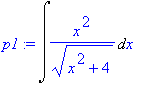 p1 := Int(x^2/(x^2+4)^(1/2),x)