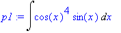 p1 := Int(cos(x)^4*sin(x),x)