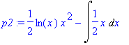 p2 := 1/2*ln(x)*x^2-Int(1/2*x,x)