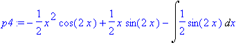 p4 := -1/2*x^2*cos(2*x)+1/2*x*sin(2*x)-Int(1/2*sin(...