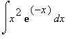 Int(x^2*exp(-x),x)