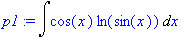 p1 := Int(cos(x)*ln(sin(x)),x)