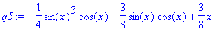 q5 := -1/4*sin(x)^3*cos(x)-3/8*sin(x)*cos(x)+3/8*x