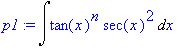 p1 := Int(tan(x)^n*sec(x)^2,x)
