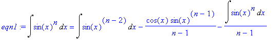 eqn1 := Int(sin(x)^n,x) = Int(sin(x)^(n-2),x)-cos(x...