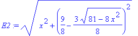 E2 := (x^2+(9/8-3/8*(81-8*x^2)^(1/2))^2)^(1/2)