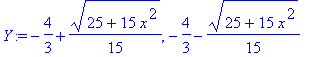 Y := -4/3+1/15*(25+15*x^2)^(1/2), -4/3-1/15*(25+15*x^2)^(1/2)