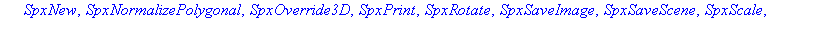 [SpxBringToFront, SpxClear, SpxClearLights, SpxClose, SpxCreateLabel, SpxCreatePointLight, SpxDeleteSelected, SpxExportPolygonal, SpxImportPolygonal, SpxInvertSelection, SpxLoadScene, SpxMakeAction, S...
