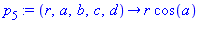 p[5] := proc (r, a, b, c, d) options operator, arrow; r*cos(a) end proc