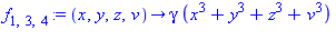 f[1, 3, 4] := proc (x, y, z, v) options operator, arrow; gamma*(x^3+y^3+z^3+v^3) end proc