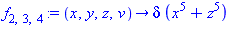f[2, 3, 4] := proc (x, y, z, v) options operator, arrow; delta*(x^5+z^5) end proc