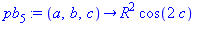 pb[5] := proc (a, b, c) options operator, arrow; R^2*cos(2*c) end proc