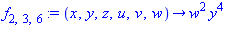 f[2, 3, 6] := proc (x, y, z, u, v, w) options operator, arrow; w^2*y^4 end proc