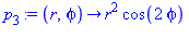 p[3] := proc (r, phi) options operator, arrow; r^2*cos(2*phi) end proc
